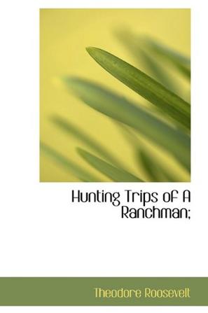 Hunting Trips of a Ranchman;