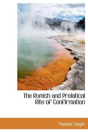 The Romish and Prelatical Rite of Confirmation
