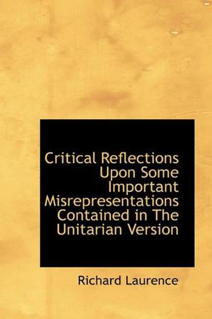 Critical Reflections Upon Some Important Misrepresentations Contained in the Unitarian Version