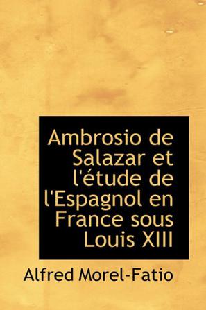 Ambrosio de Salazar Et L' Tude de L'Espagnol En France Sous Louis XIII