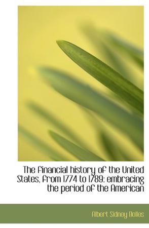The Financial History of the United States, from 1774 to 1789