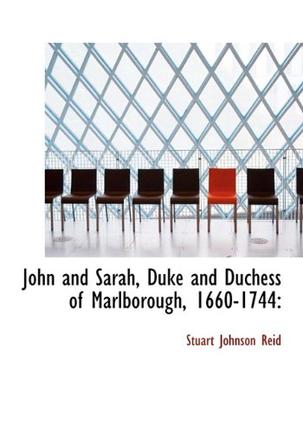 John and Sarah, Duke and Duchess of Marlborough, 1660-1744
