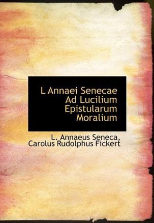 L Annaei Senecae Ad Lucilium Epistularum Moralium